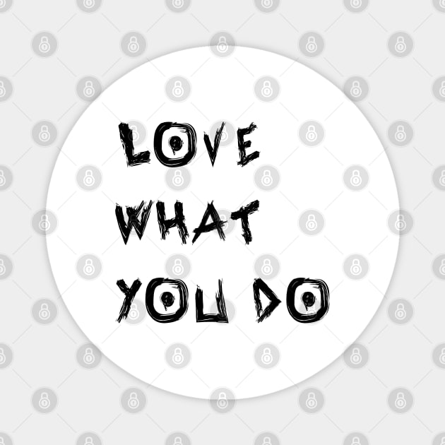 Love What You Do Magnet by yayor